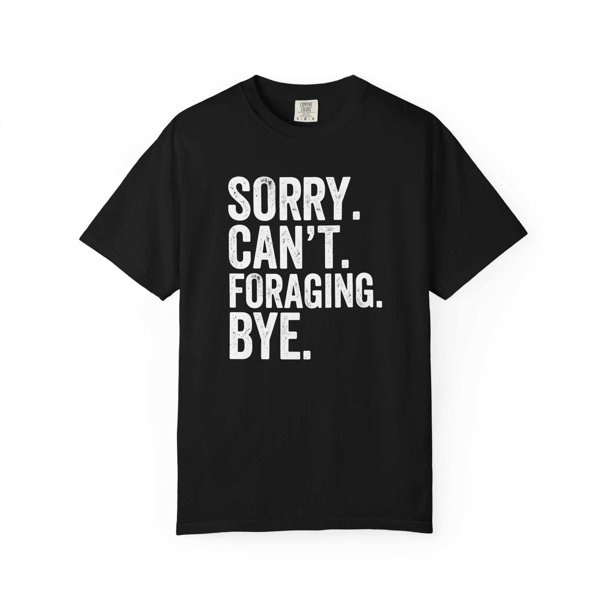 Sorry. Can't. Foraging. Bye. T-Shirt
