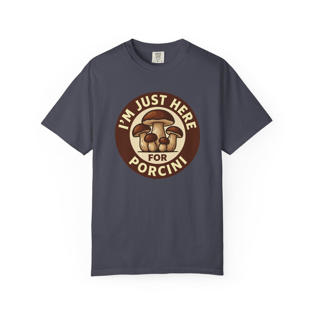 Here For Porcini T-Shirt