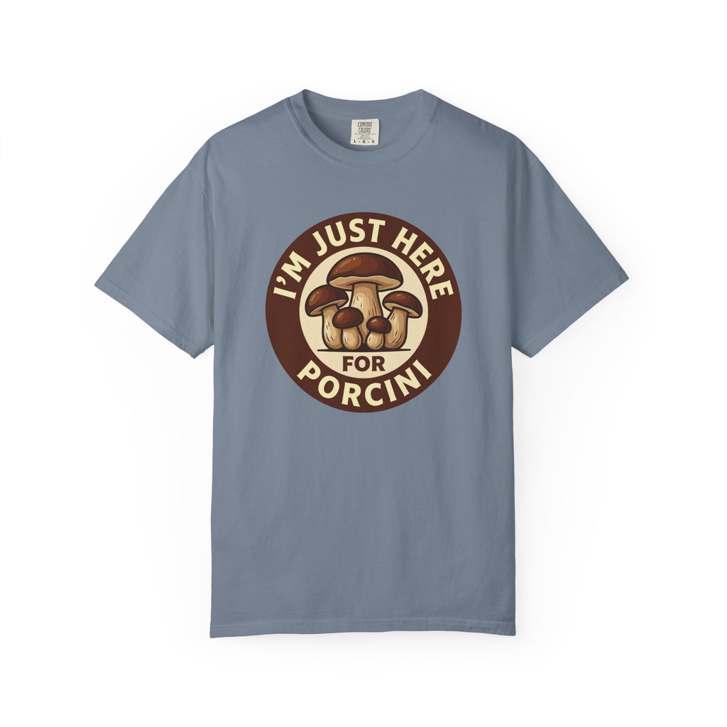 Here For Porcini T-Shirt
