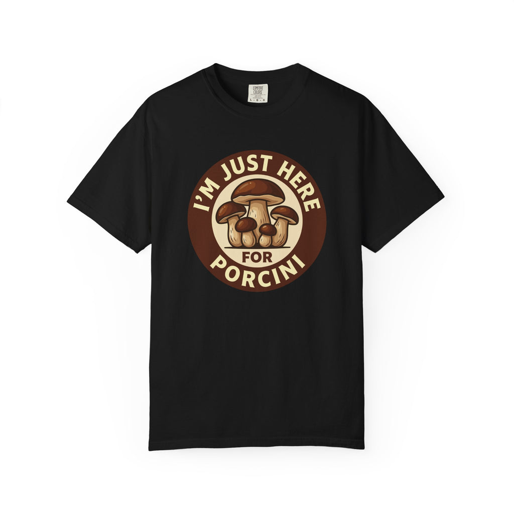 Here For Porcini T-Shirt