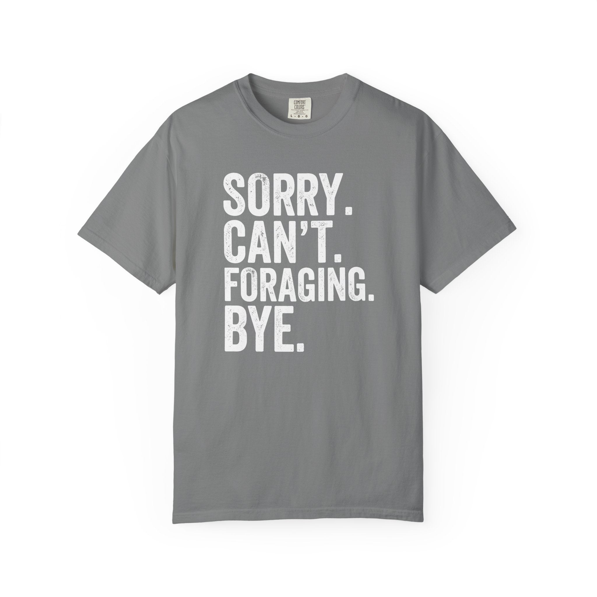 Sorry. Can't. Foraging. Bye. T-Shirt
