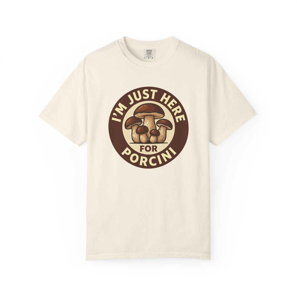 Here For Porcini T-Shirt
