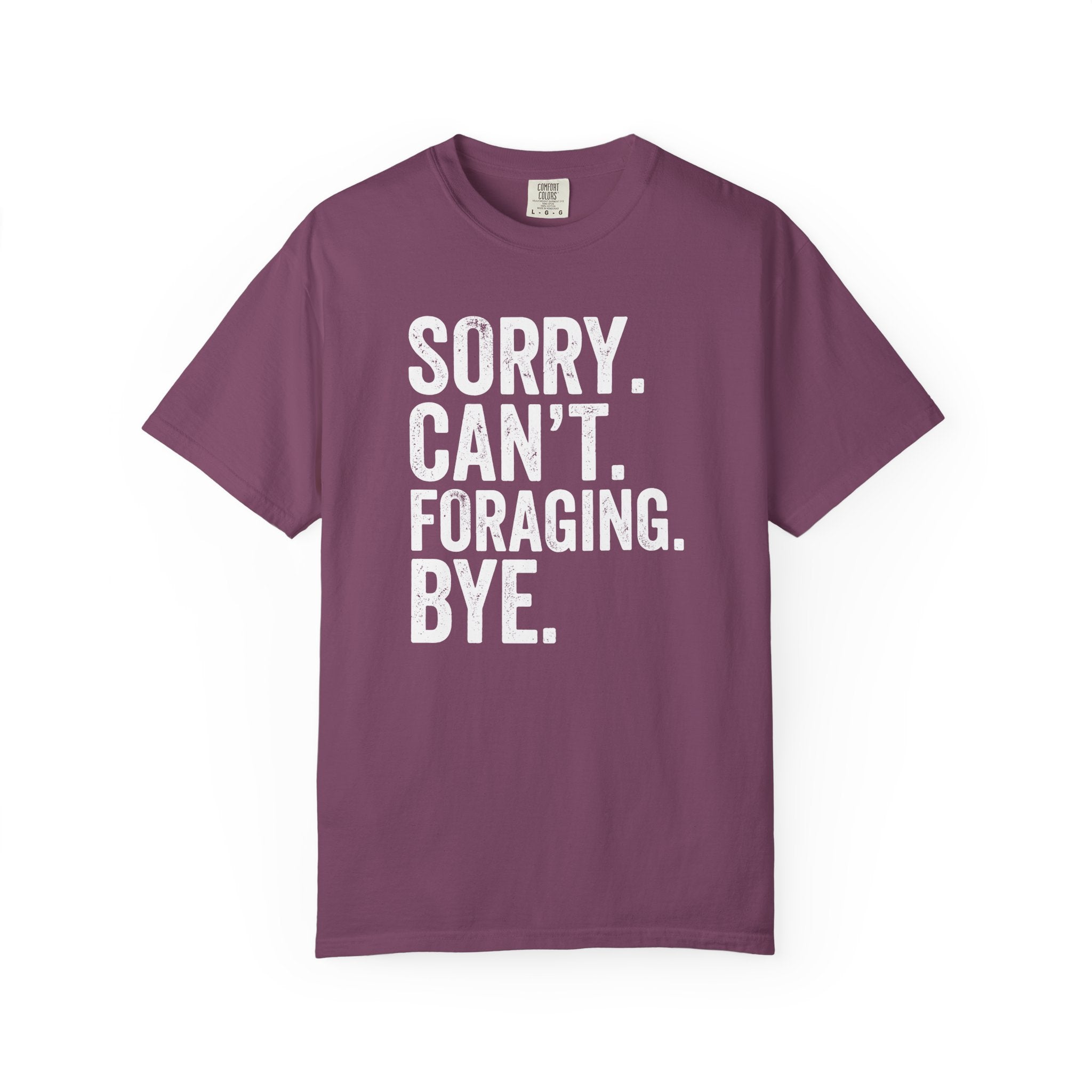 Sorry. Can't. Foraging. Bye. T-Shirt