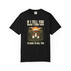 If I Tell You T-Shirt
