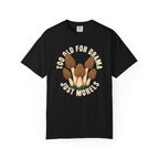 Too Old For Drama T-Shirt