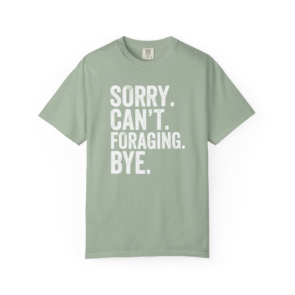 Sorry. Can't. Foraging. Bye. T-Shirt