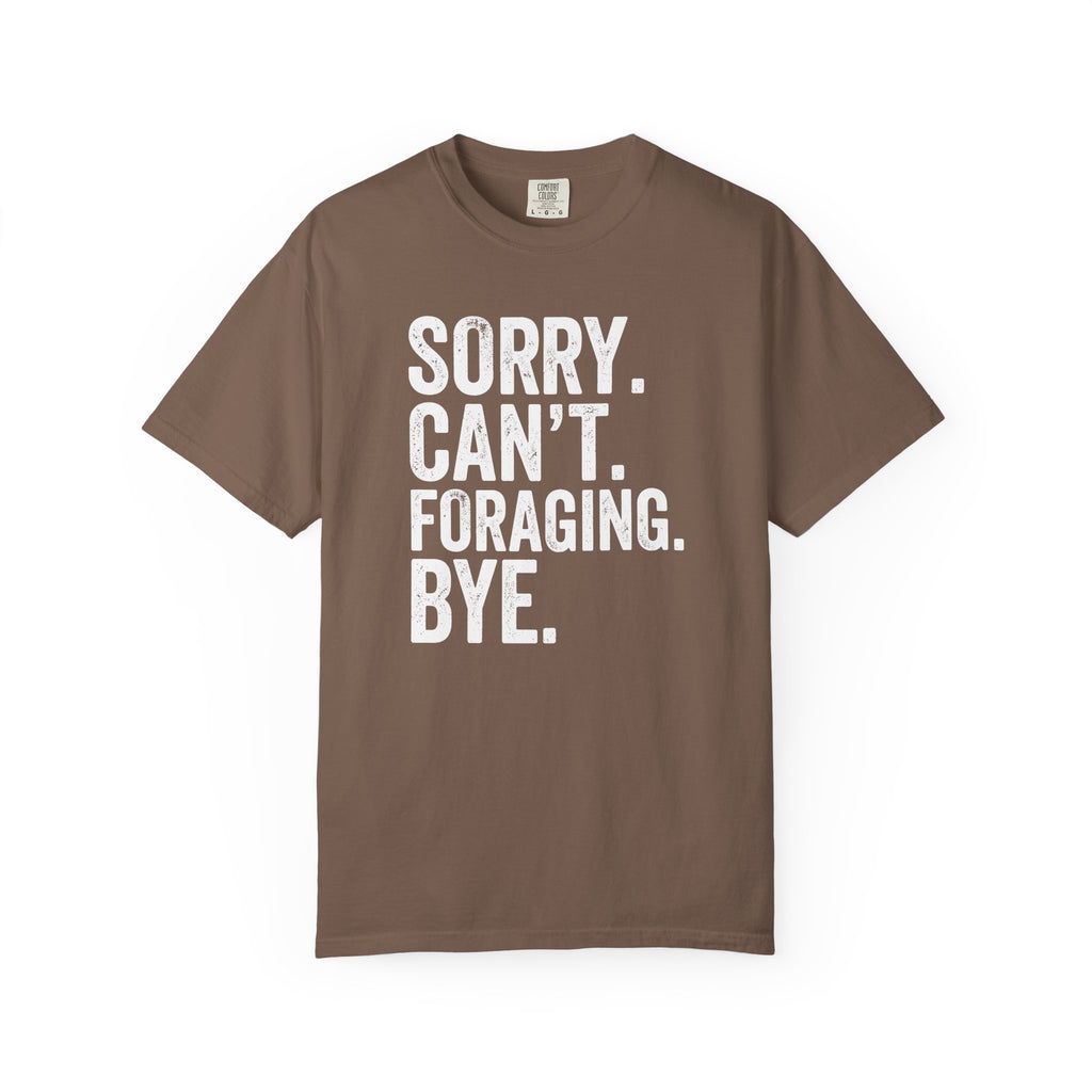 Sorry. Can't. Foraging. Bye. T-Shirt