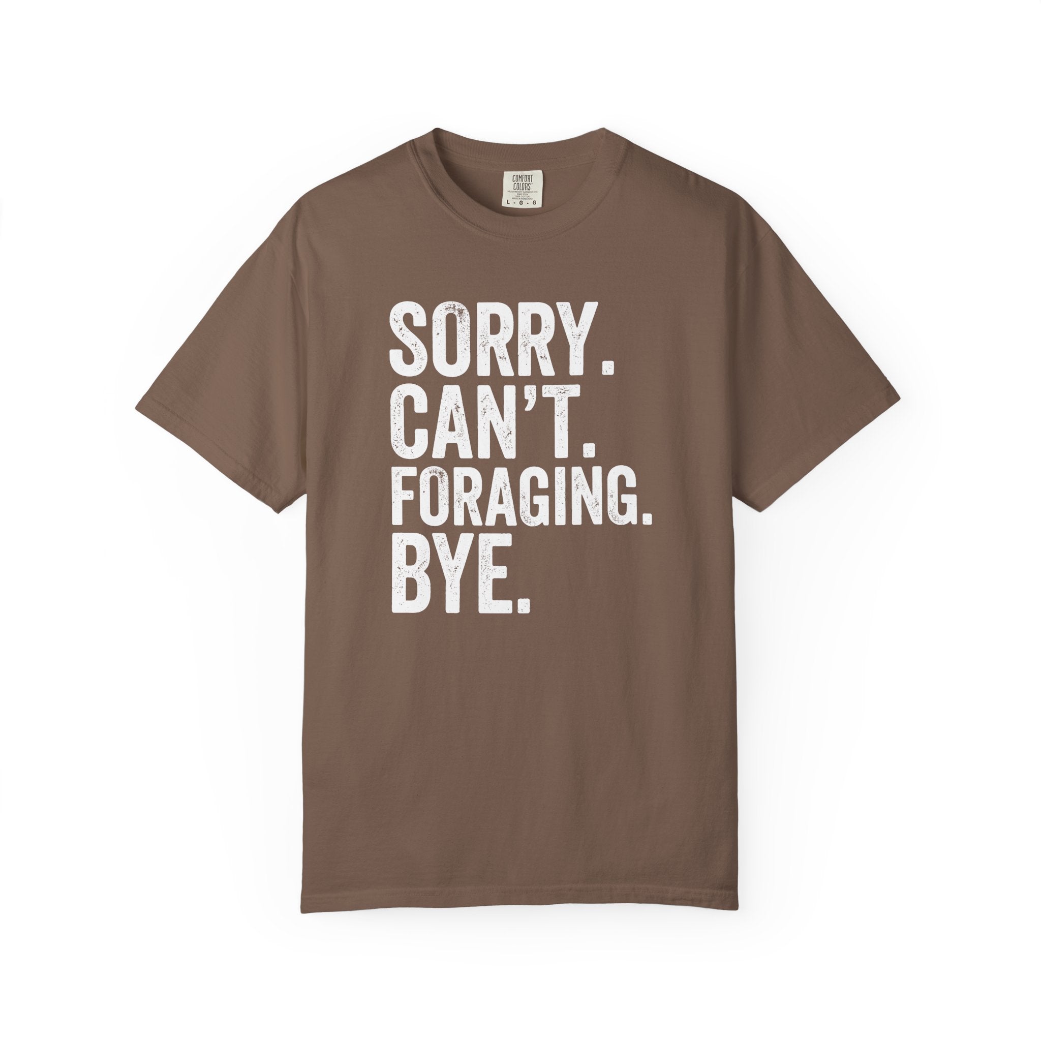 Sorry. Can't. Foraging. Bye. T-Shirt