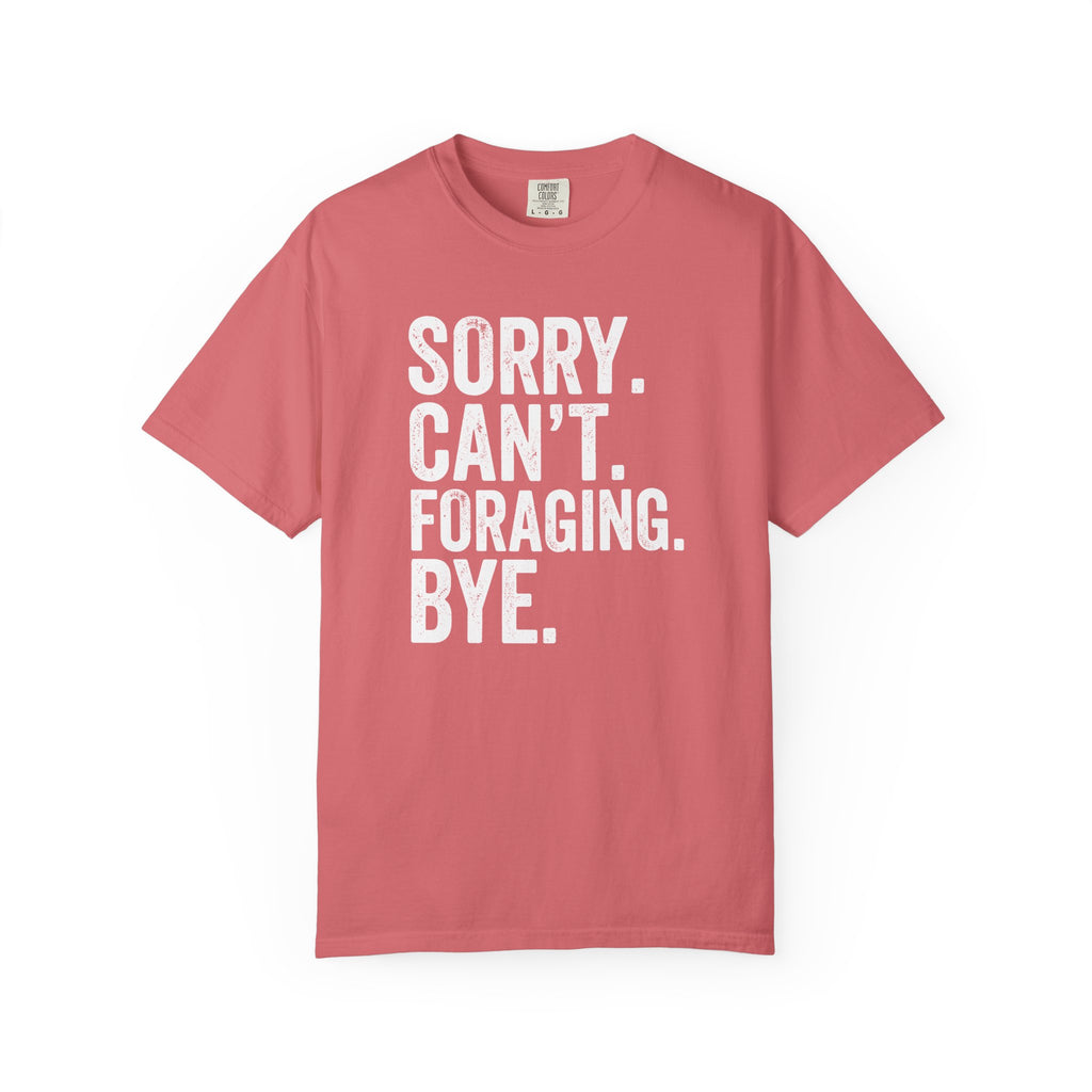 Sorry. Can't. Foraging. Bye. T-Shirt