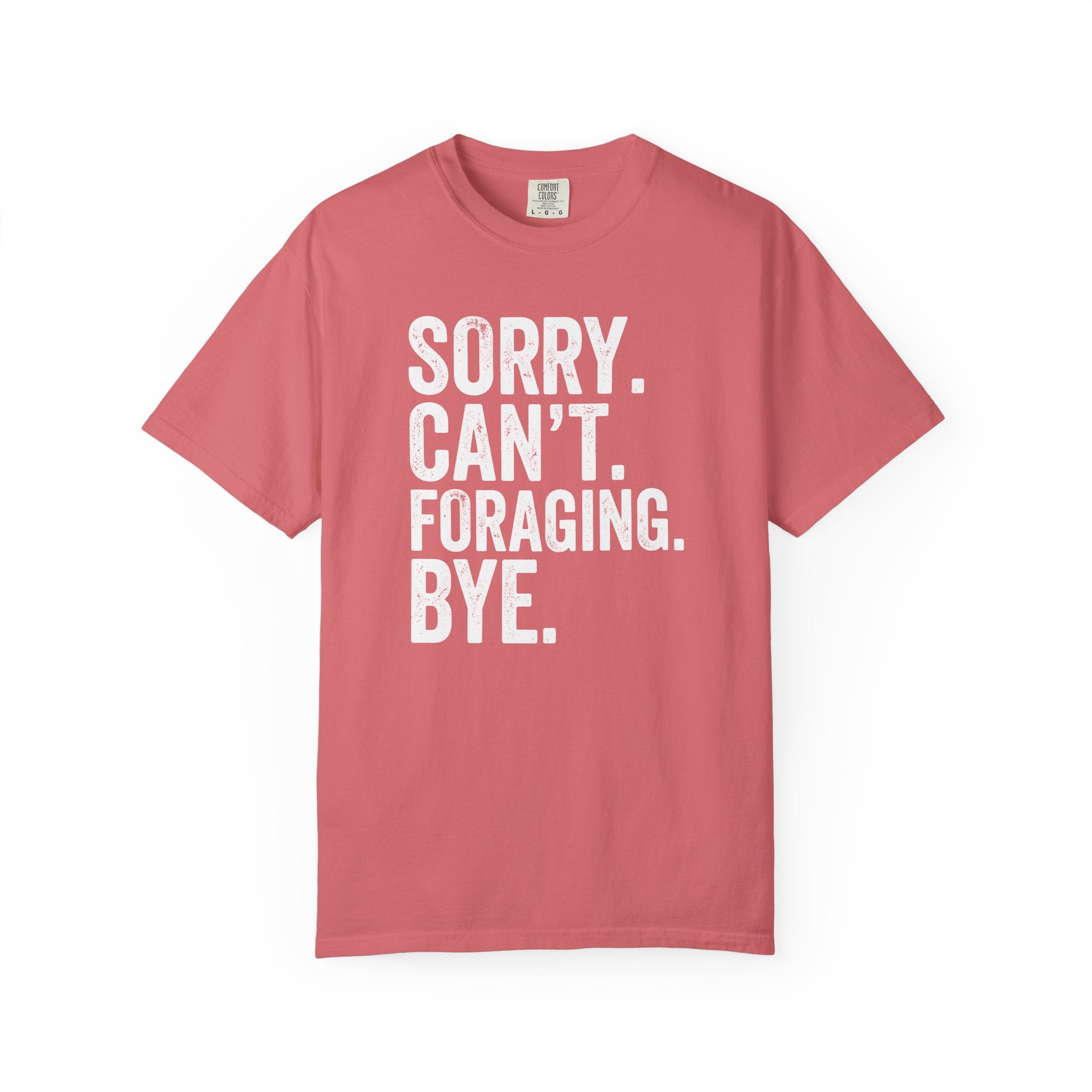Sorry. Can't. Foraging. Bye. T-Shirt