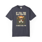 If I Tell You T-Shirt