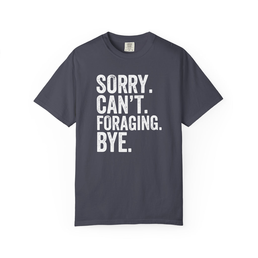 Sorry. Can't. Foraging. Bye. T-Shirt