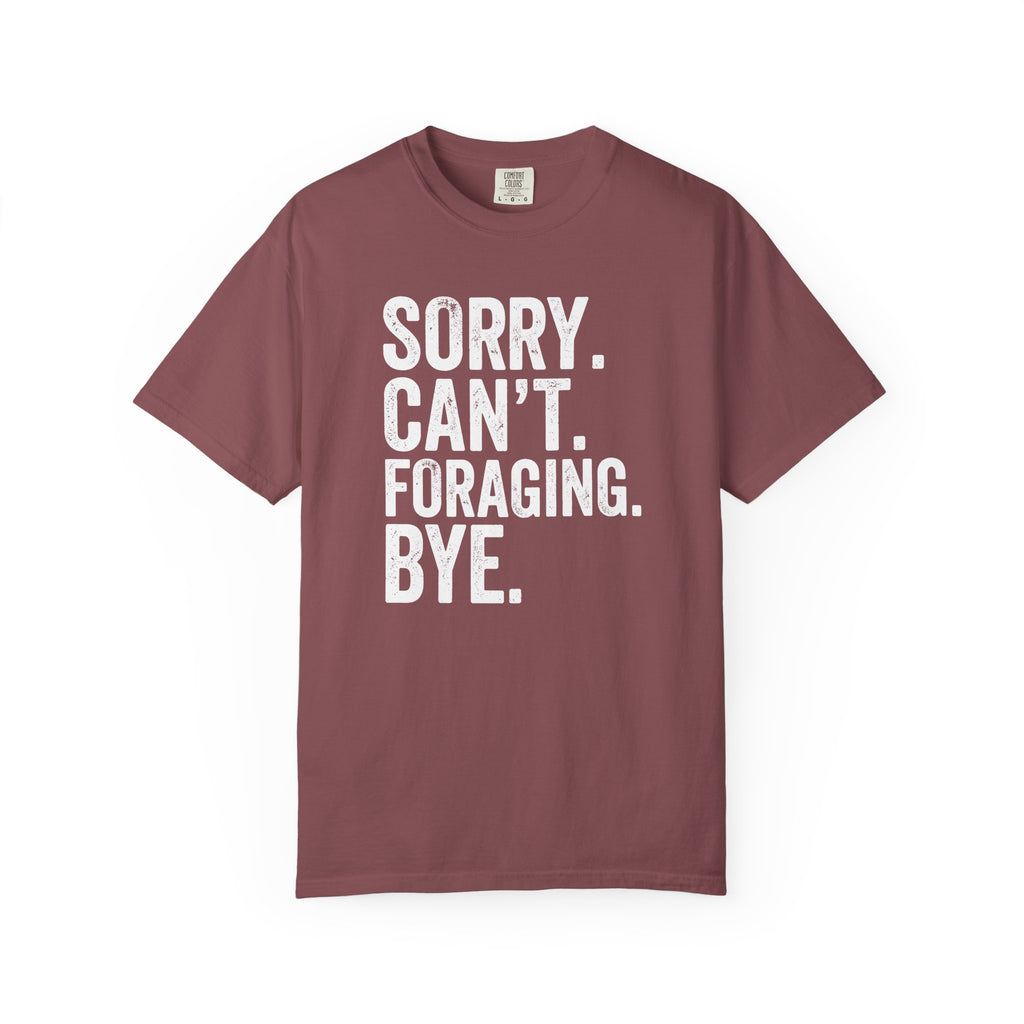Sorry. Can't. Foraging. Bye. T-Shirt